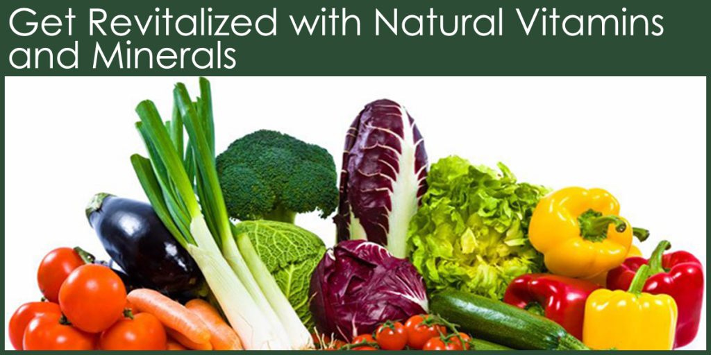 Get Revitalized with Natural Vitamins and Minerals Natural Vitamins and Minerals