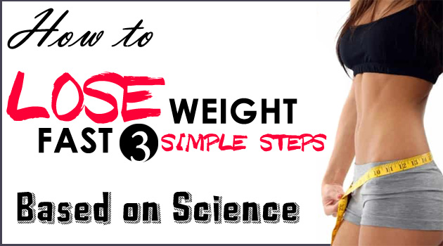 How To Lose Weight Fast 3 Simple Steps Based On Science