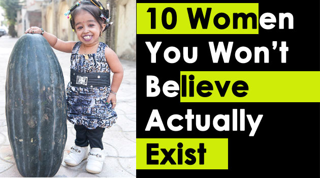 10 Women You Won’t Believe Actually Exist