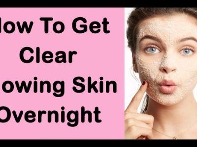 How To Get Glowing clear Skin Overnight