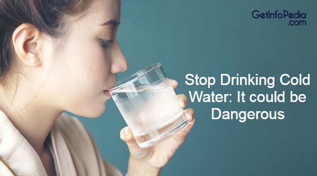 Stop Drinking Cold Water: It could be Dangerous