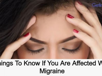 Things To Know If You Are Affected With Migraine