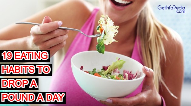 19 Eating Habits To Drop A Pound A Day