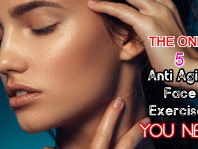 The Only 5 Anti Aging Face Exercises You Need